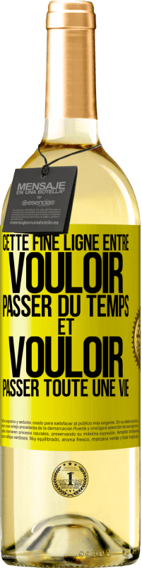 29,95 € Envoi gratuit | Vin blanc Édition WHITE Cette fine ligne entre vouloir passer du temps et vouloir passer toute une vie Étiquette Jaune. Étiquette personnalisable Vin jeune Récolte 2023 Verdejo