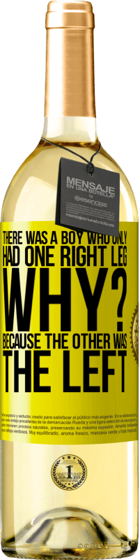 29,95 € Free Shipping | White Wine WHITE Edition There was a boy who only had one right leg. Why? Because the other was the left Yellow Label. Customizable label Young wine Harvest 2024 Verdejo