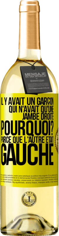 29,95 € Envoi gratuit | Vin blanc Édition WHITE Il y avait un garçon qui n'avait qu'une jambe droite. Pourquoi? Parce que l'autre était gauche Étiquette Jaune. Étiquette personnalisable Vin jeune Récolte 2024 Verdejo