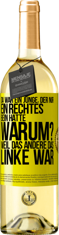 29,95 € Kostenloser Versand | Weißwein WHITE Ausgabe Da war ein Junge, der nur ein rechtes Bein hatte. Warum? Weil das andere das Linke war Gelbes Etikett. Anpassbares Etikett Junger Wein Ernte 2023 Verdejo