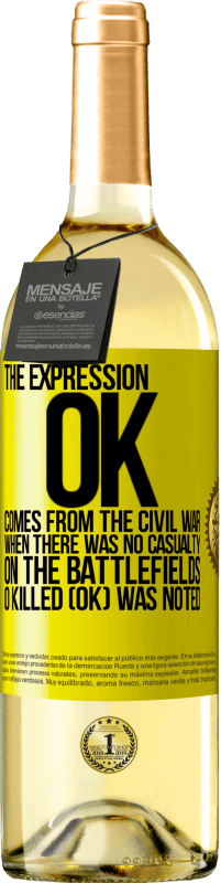 29,95 € Free Shipping | White Wine WHITE Edition The expression OK comes from the Civil War, when there was no casualty on the battlefields, 0 Killed (OK) was noted Yellow Label. Customizable label Young wine Harvest 2023 Verdejo