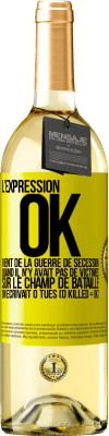 29,95 € Envoi gratuit | Vin blanc Édition WHITE L'expression OK vient de la Guerre de Sécession, quand il n'y avait pas de victimes sur le champ de bataille on écrivait 0 tués Étiquette Jaune. Étiquette personnalisable Vin jeune Récolte 2023 Verdejo