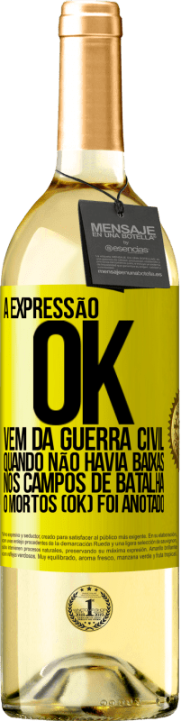 29,95 € Envio grátis | Vinho branco Edição WHITE A expressão OK vem da Guerra Civil, quando não havia baixas nos campos de batalha, 0 mortos (OK) foi anotado Etiqueta Amarela. Etiqueta personalizável Vinho jovem Colheita 2023 Verdejo