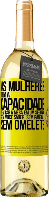 29,95 € Envio grátis | Vinho branco Edição WHITE As mulheres têm a capacidade de virar a mesa em um segundo. Sem você saber, sem panela e sem omelete Etiqueta Amarela. Etiqueta personalizável Vinho jovem Colheita 2025 Verdejo