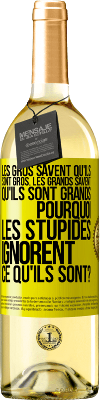 29,95 € Envoi gratuit | Vin blanc Édition WHITE Les gros savent qu'ils sont gros. Les grands savent qu'ils sont grands. Pourquoi les stupides ignorent ce qu'ils sont? Étiquette Jaune. Étiquette personnalisable Vin jeune Récolte 2024 Verdejo