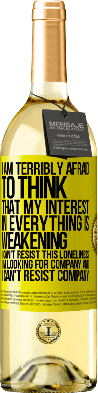 29,95 € Free Shipping | White Wine WHITE Edition I am terribly afraid to think that my interest in everything is weakening. I can't resist this loneliness. I'm looking for Yellow Label. Customizable label Young wine Harvest 2025 Verdejo
