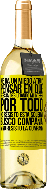 29,95 € Envío gratis | Vino Blanco Edición WHITE Me da un miedo atroz pensar en que se está debilitando mi interés por todo. No resisto esta soledad. Busco compañía y no Etiqueta Amarilla. Etiqueta personalizable Vino joven Cosecha 2025 Verdejo