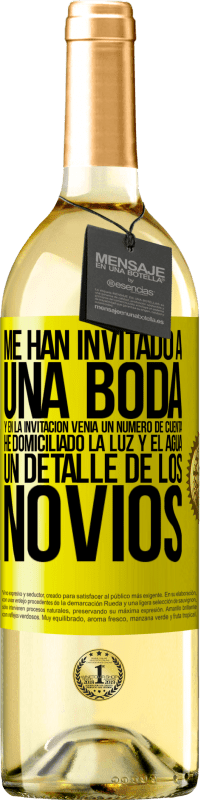 29,95 € Envío gratis | Vino Blanco Edición WHITE Me han invitado a una boda y en la invitación venía un número de cuenta. He domiciliado la luz y el agua. Un detalle de los Etiqueta Amarilla. Etiqueta personalizable Vino joven Cosecha 2023 Verdejo