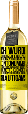 29,95 € Kostenloser Versand | Weißwein WHITE Ausgabe Ich wurde zu Hochzeit eingeladen und die Einladung enthielt eine Kontonummer. Ich habe Strom und Wasser domiziliert. Eine nette Gelbes Etikett. Anpassbares Etikett Junger Wein Ernte 2023 Verdejo