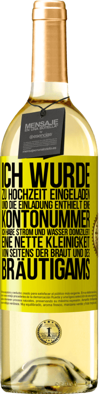 29,95 € Kostenloser Versand | Weißwein WHITE Ausgabe Ich wurde zu Hochzeit eingeladen und die Einladung enthielt eine Kontonummer. Ich habe Strom und Wasser domiziliert. Eine nette Gelbes Etikett. Anpassbares Etikett Junger Wein Ernte 2025 Verdejo