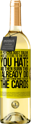 29,95 € 送料無料 | 白ワイン WHITEエディション 私の心理学者は私に言った：あなたが嫌いな人に手紙を書いて、それから彼らを燃やす。すでにやったけど、今はカードをどうしたらいいのかわからない 黄色のラベル. カスタマイズ可能なラベル 若いワイン 収穫 2025 Verdejo
