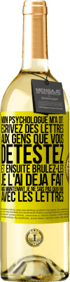 29,95 € Envoi gratuit | Vin blanc Édition WHITE Mon psychologue m'a dit: écrivez des lettres aux gens que vous détestez et ensuite brûlez-les. Je l'ai déjà fait, mais maintenan Étiquette Jaune. Étiquette personnalisable Vin jeune Récolte 2023 Verdejo