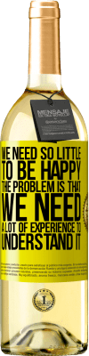 29,95 € 送料無料 | 白ワイン WHITEエディション 幸せになるのに必要なものはほとんどありません...問題は、それを理解するために多くの経験が必要なことです 黄色のラベル. カスタマイズ可能なラベル 若いワイン 収穫 2025 Verdejo