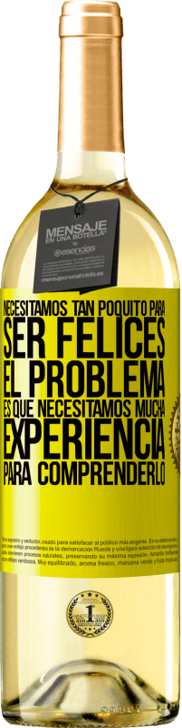 29,95 € Envío gratis | Vino Blanco Edición WHITE Necesitamos tan poquito para ser felices... El problema es que necesitamos mucha experiencia para comprenderlo Etiqueta Amarilla. Etiqueta personalizable Vino joven Cosecha 2023 Verdejo