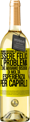 29,95 € Spedizione Gratuita | Vino bianco Edizione WHITE Abbiamo bisogno di così poco per essere felici ... Il problema è che abbiamo bisogno di molta esperienza per capirlo Etichetta Gialla. Etichetta personalizzabile Vino giovane Raccogliere 2023 Verdejo