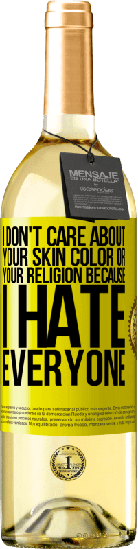 29,95 € Free Shipping | White Wine WHITE Edition I don't care about your skin color or your religion because I hate everyone Yellow Label. Customizable label Young wine Harvest 2023 Verdejo