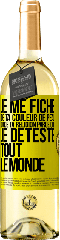 29,95 € Envoi gratuit | Vin blanc Édition WHITE Je me fiche de ta couleur de peau ou de ta religion parce que je déteste tout le monde Étiquette Jaune. Étiquette personnalisable Vin jeune Récolte 2023 Verdejo