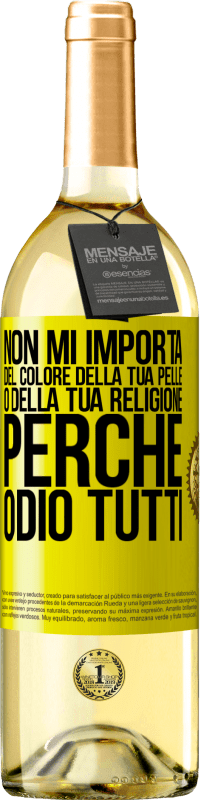 29,95 € Spedizione Gratuita | Vino bianco Edizione WHITE Non mi importa del colore della tua pelle o della tua religione perché odio tutti Etichetta Gialla. Etichetta personalizzabile Vino giovane Raccogliere 2023 Verdejo