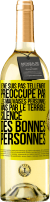 29,95 € Envoi gratuit | Vin blanc Édition WHITE Je ne suis pas tellement préoccupé par les mauvaises personnes, mais par le terrible silence des bonnes personnes Étiquette Jaune. Étiquette personnalisable Vin jeune Récolte 2024 Verdejo