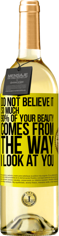 29,95 € Free Shipping | White Wine WHITE Edition Do not believe it so much. 90% of your beauty comes from the way I look at you Yellow Label. Customizable label Young wine Harvest 2023 Verdejo