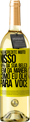 29,95 € Envio grátis | Vinho branco Edição WHITE Não acredite muito nisso. 90% da sua beleza vem da maneira como eu olho para você Etiqueta Amarela. Etiqueta personalizável Vinho jovem Colheita 2024 Verdejo