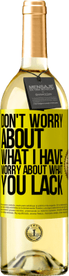 29,95 € Free Shipping | White Wine WHITE Edition Don't worry about what I have, worry about what you lack Yellow Label. Customizable label Young wine Harvest 2024 Verdejo