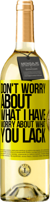 29,95 € Free Shipping | White Wine WHITE Edition Don't worry about what I have, worry about what you lack Yellow Label. Customizable label Young wine Harvest 2025 Verdejo