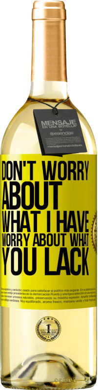 29,95 € Free Shipping | White Wine WHITE Edition Don't worry about what I have, worry about what you lack Yellow Label. Customizable label Young wine Harvest 2023 Verdejo