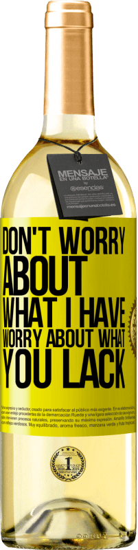 29,95 € Free Shipping | White Wine WHITE Edition Don't worry about what I have, worry about what you lack Yellow Label. Customizable label Young wine Harvest 2025 Verdejo