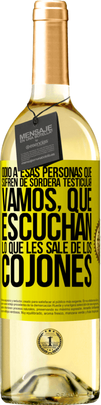 29,95 € Envío gratis | Vino Blanco Edición WHITE Odio a esas personas que sufren de sordera testicular… vamos, que escuchan lo que les sale de los cojones Etiqueta Amarilla. Etiqueta personalizable Vino joven Cosecha 2023 Verdejo