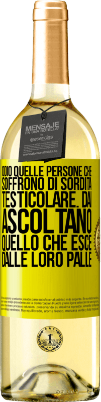 29,95 € Spedizione Gratuita | Vino bianco Edizione WHITE Odio quelle persone che soffrono di sordità testicolare ... dai, ascoltano quello che esce dalle loro palle Etichetta Gialla. Etichetta personalizzabile Vino giovane Raccogliere 2023 Verdejo