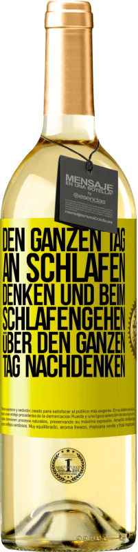 29,95 € Kostenloser Versand | Weißwein WHITE Ausgabe Den ganzen Tag an schlafen denken und beim Schlafengehen über den ganzen Tag nachdenken Gelbes Etikett. Anpassbares Etikett Junger Wein Ernte 2023 Verdejo