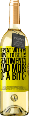 29,95 € Free Shipping | White Wine WHITE Edition Repeat with me: I have to be less sentimental and more of a bitch Yellow Label. Customizable label Young wine Harvest 2025 Verdejo