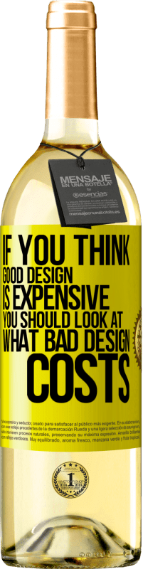 29,95 € Free Shipping | White Wine WHITE Edition If you think good design is expensive, you should look at what bad design costs Yellow Label. Customizable label Young wine Harvest 2025 Verdejo