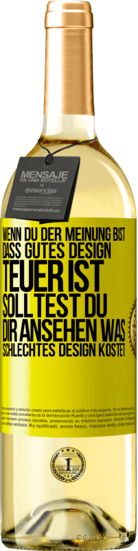 29,95 € Kostenloser Versand | Weißwein WHITE Ausgabe Wenn du der Meinung bist, dass gutes Design teuer ist, solltest du dir ansehen, was schlechtes Design kostet Gelbes Etikett. Anpassbares Etikett Junger Wein Ernte 2023 Verdejo