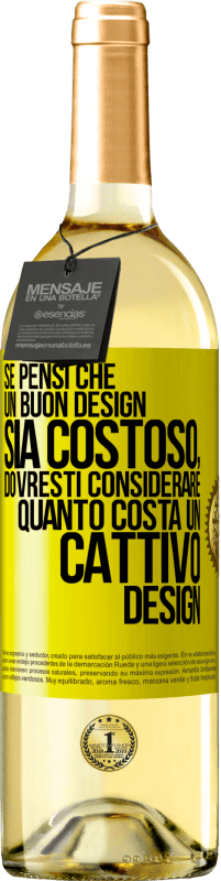 29,95 € Spedizione Gratuita | Vino bianco Edizione WHITE Se pensi che un buon design sia costoso, dovresti considerare quanto costa un cattivo design Etichetta Gialla. Etichetta personalizzabile Vino giovane Raccogliere 2024 Verdejo