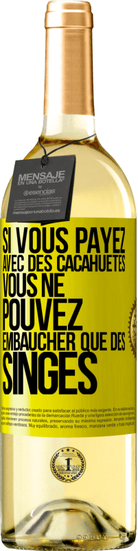 29,95 € Envoi gratuit | Vin blanc Édition WHITE Si vous payez avec des cacahuètes, vous ne pouvez embaucher que des singes Étiquette Jaune. Étiquette personnalisable Vin jeune Récolte 2023 Verdejo