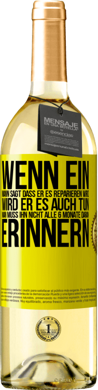 29,95 € Kostenloser Versand | Weißwein WHITE Ausgabe Wenn ein Mann sagt, dass er es reparieren wird, wird er es auch tun. Man muss ihn nicht alle 6 Monate daran erinnern Gelbes Etikett. Anpassbares Etikett Junger Wein Ernte 2023 Verdejo