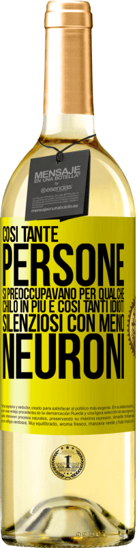 29,95 € Spedizione Gratuita | Vino bianco Edizione WHITE Così tante persone si preoccupavano per qualche chilo in più e così tanti idioti silenziosi con meno neuroni Etichetta Gialla. Etichetta personalizzabile Vino giovane Raccogliere 2024 Verdejo