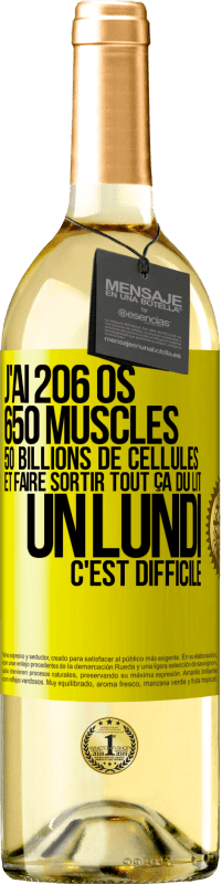 29,95 € Envoi gratuit | Vin blanc Édition WHITE J'ai 206 os, 650 muscles, 50 billions de cellules et faire sortir tout ça du lit un lundi c'est difficile Étiquette Jaune. Étiquette personnalisable Vin jeune Récolte 2023 Verdejo