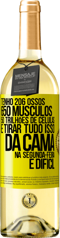 29,95 € Envio grátis | Vinho branco Edição WHITE Tenho 206 ossos, 650 músculos, 50 trilhões de células e tirar tudo isso da cama na segunda-feira é difícil Etiqueta Amarela. Etiqueta personalizável Vinho jovem Colheita 2024 Verdejo