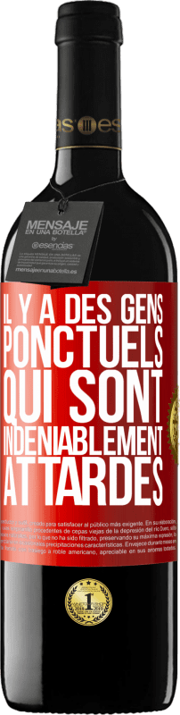 39,95 € Envoi gratuit | Vin rouge Édition RED MBE Réserve Il y a des gens ponctuels qui sont indéniablement attardés Étiquette Rouge. Étiquette personnalisable Réserve 12 Mois Récolte 2015 Tempranillo