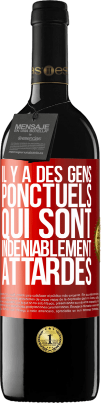 39,95 € Envoi gratuit | Vin rouge Édition RED MBE Réserve Il y a des gens ponctuels qui sont indéniablement attardés Étiquette Rouge. Étiquette personnalisable Réserve 12 Mois Récolte 2016 Tempranillo