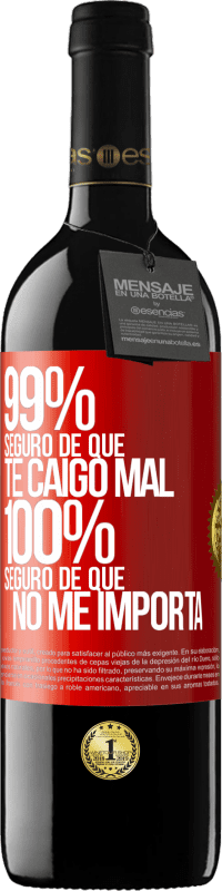 39,95 € Envío gratis | Vino Tinto Edición RED MBE Reserva 99% seguro de que te caigo mal. 100% seguro de que no me importa Etiqueta Roja. Etiqueta personalizable Reserva 12 Meses Cosecha 2015 Tempranillo