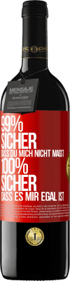 39,95 € Kostenloser Versand | Rotwein RED Ausgabe MBE Reserve 99% sicher, dass du mich nicht magst 100% sicher, dass es mir egal ist Rote Markierung. Anpassbares Etikett Reserve 12 Monate Ernte 2015 Tempranillo