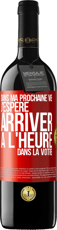 39,95 € Envoi gratuit | Vin rouge Édition RED MBE Réserve Dans ma prochaine vie, j'espère arriver à l'heure dans la vôtre Étiquette Rouge. Étiquette personnalisable Réserve 12 Mois Récolte 2015 Tempranillo