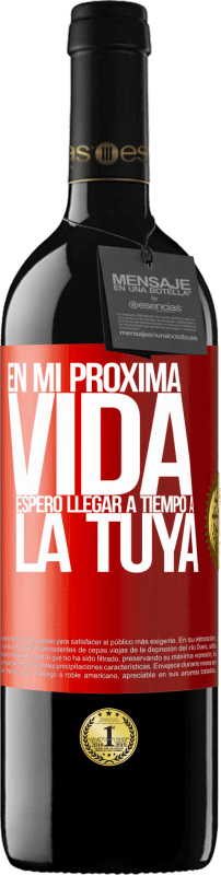 39,95 € Envío gratis | Vino Tinto Edición RED MBE Reserva En mi próxima vida, espero llegar a tiempo a la tuya Etiqueta Roja. Etiqueta personalizable Reserva 12 Meses Cosecha 2015 Tempranillo