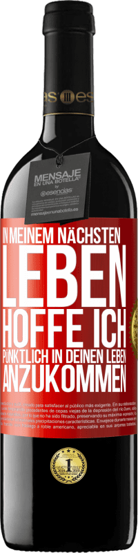 39,95 € Kostenloser Versand | Rotwein RED Ausgabe MBE Reserve In meinem nächsten Leben hoffe ich, pünktlich in deinen Leben anzukommen Rote Markierung. Anpassbares Etikett Reserve 12 Monate Ernte 2015 Tempranillo