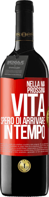 39,95 € Spedizione Gratuita | Vino rosso Edizione RED MBE Riserva Nella mia prossima vita, spero di arrivare in tempo Etichetta Rossa. Etichetta personalizzabile Riserva 12 Mesi Raccogliere 2015 Tempranillo