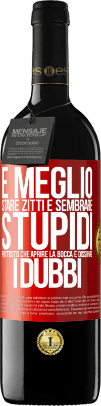 39,95 € Spedizione Gratuita | Vino rosso Edizione RED MBE Riserva È meglio stare zitti e sembrare stupidi, piuttosto che aprire la bocca e dissipare i dubbi Etichetta Rossa. Etichetta personalizzabile Riserva 12 Mesi Raccogliere 2015 Tempranillo